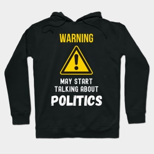 warning may start talking about politics funny saying Hoodie